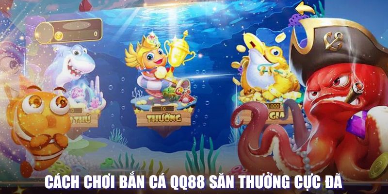 Cách chinh phục bắn cá QQ88